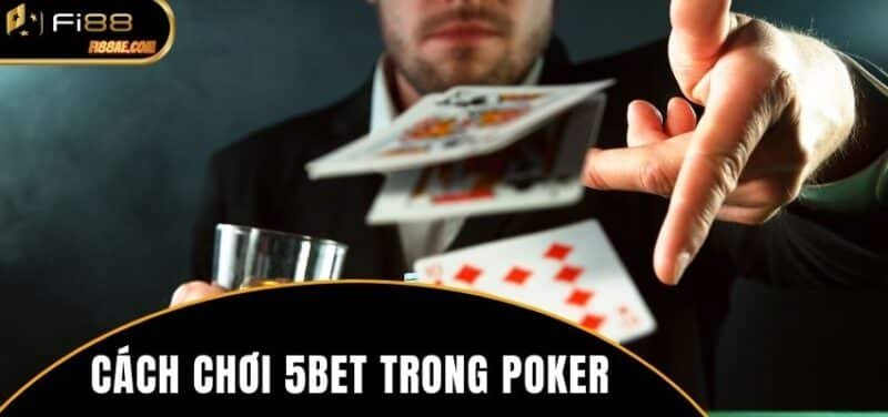 cách chơi 5bet trong Poker