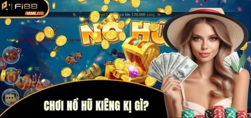 chơi nổ hũ kiêng kị gì